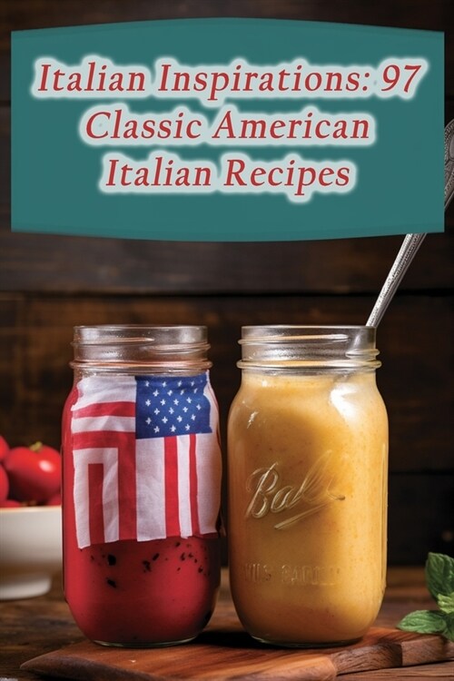 Italian Inspirations: 97 Classic American Italian Recipes (Paperback)