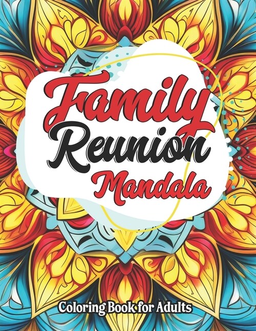 Inspirational Family Reunion Coloring: For Kids, Teens & Adults Unique Mandala Designs (Paperback)