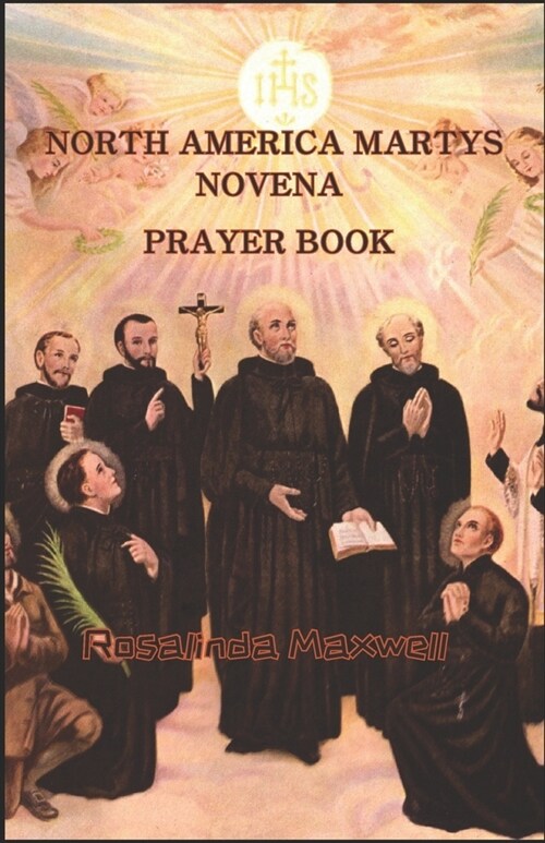 North American Martyrs novena prayer book: Catholic Prayer To The North America Martyrs (Paperback)