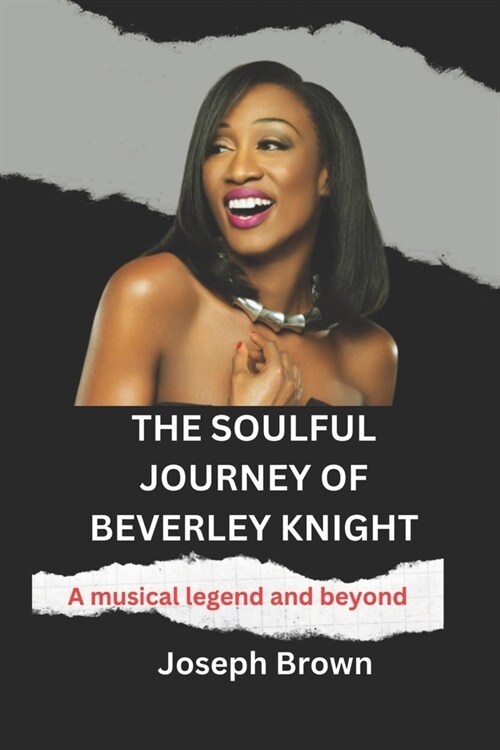 The Soulful Journey of Beverley Knight: A musical legend and beyond (Paperback)