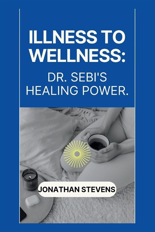 Illness to Wellness: Dr. Sebis Healing Power (Paperback)