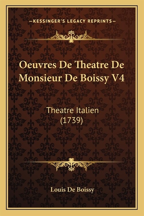 Oeuvres De Theatre De Monsieur De Boissy V4: Theatre Italien (1739) (Paperback)