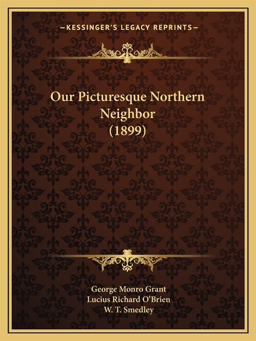 Our Picturesque Northern Neighbor (1899) (Paperback)