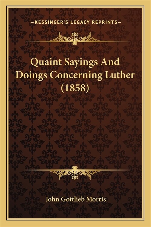 Quaint Sayings And Doings Concerning Luther (1858) (Paperback)