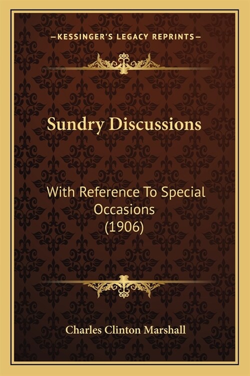 Sundry Discussions: With Reference To Special Occasions (1906) (Paperback)