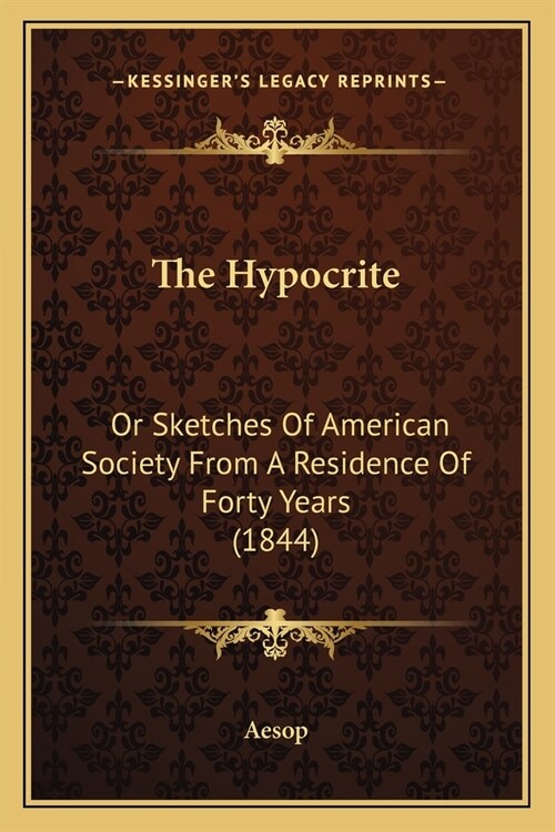 The Hypocrite: Or Sketches Of American Society From A Residence Of Forty Years (1844) (Paperback)