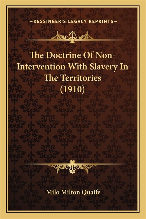 The Doctrine Of Non-Intervention With Slavery In The Territories (1910) (Paperback)