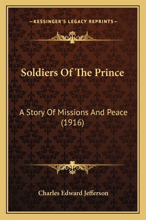 Soldiers Of The Prince: A Story Of Missions And Peace (1916) (Paperback)