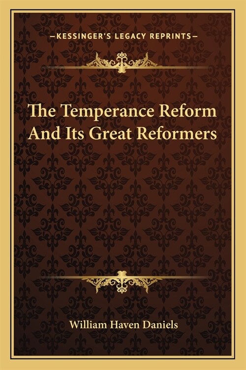 The Temperance Reform And Its Great Reformers (Paperback)