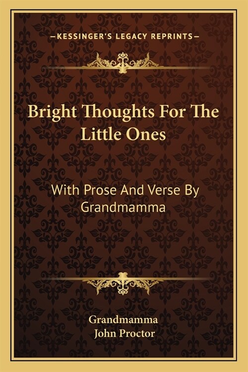 Bright Thoughts For The Little Ones: With Prose And Verse By Grandmamma (Paperback)