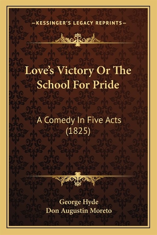 Loves Victory Or The School For Pride: A Comedy In Five Acts (1825) (Paperback)