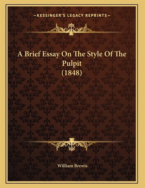 A Brief Essay On The Style Of The Pulpit (1848) (Paperback)