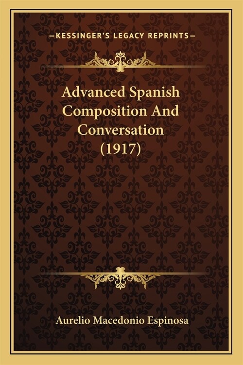 Advanced Spanish Composition And Conversation (1917) (Paperback)