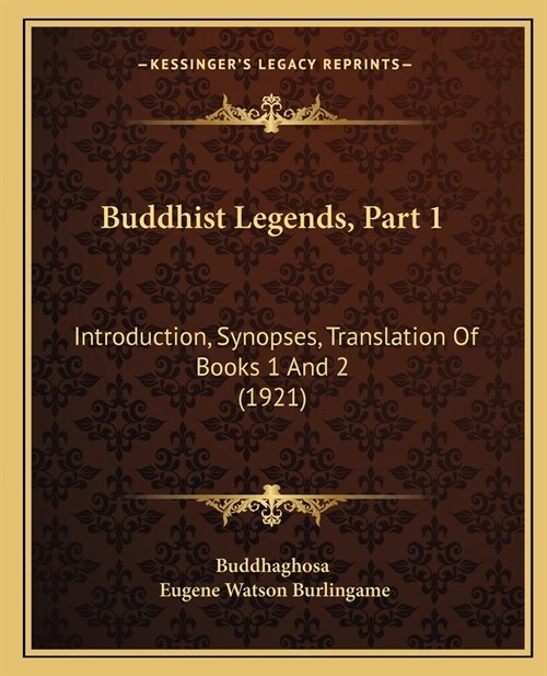 Buddhist Legends, Part 1: Introduction, Synopses, Translation Of Books 1 And 2 (1921) (Paperback)