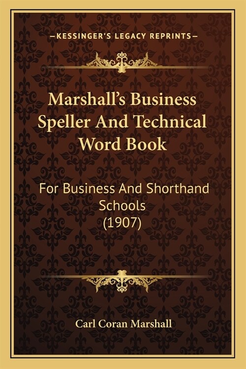 Marshalls Business Speller And Technical Word Book: For Business And Shorthand Schools (1907) (Paperback)