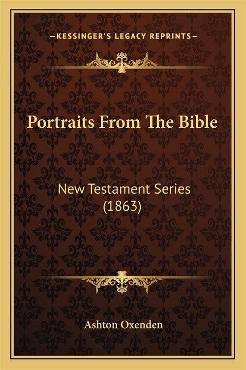 Portraits From The Bible: New Testament Series (1863) (Paperback)