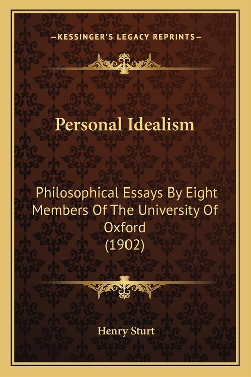Personal Idealism: Philosophical Essays By Eight Members Of The University Of Oxford (1902) (Paperback)