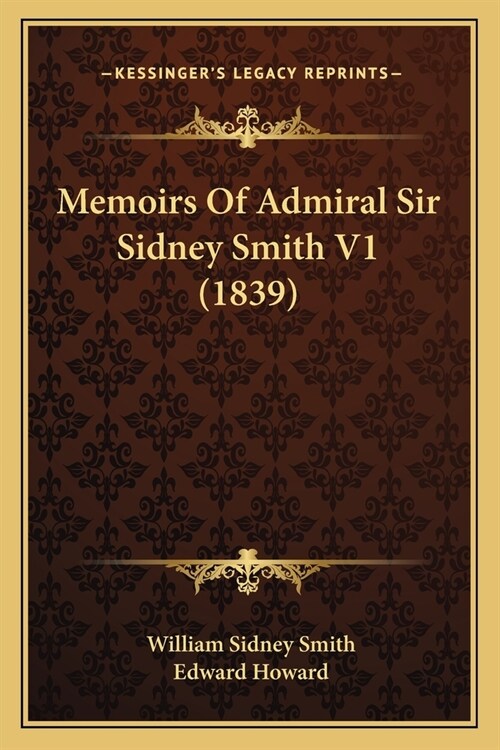 Memoirs Of Admiral Sir Sidney Smith V1 (1839) (Paperback)