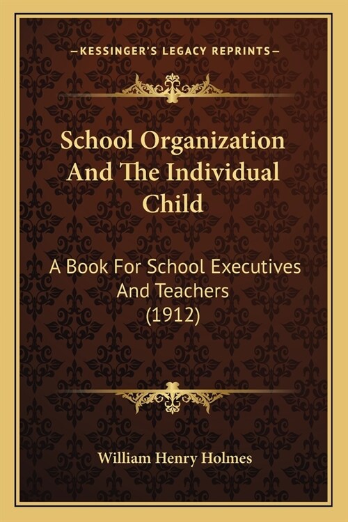 School Organization And The Individual Child: A Book For School Executives And Teachers (1912) (Paperback)