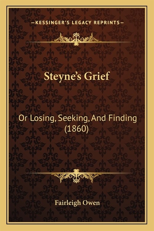 Steynes Grief: Or Losing, Seeking, And Finding (1860) (Paperback)