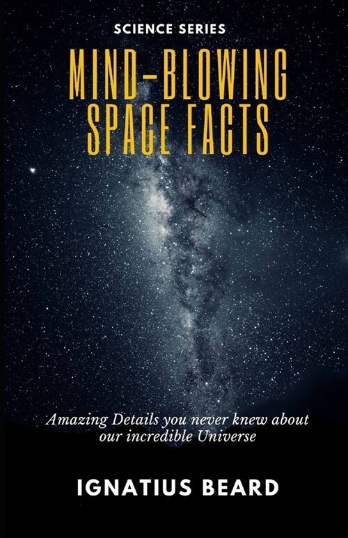 Mind-Blowing Space Facts: Amazing Details you never knew about our incredible Universe (Paperback)