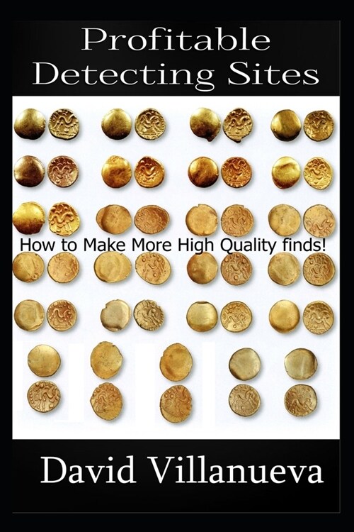 Profitable Detecting Sites: How to Make More High Quality Finds! (Paperback)