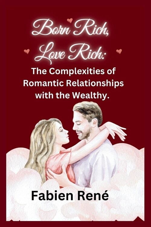 Born Rich, Love Rich: The Complexities of Romantic Relationships with the Wealthy (Paperback)