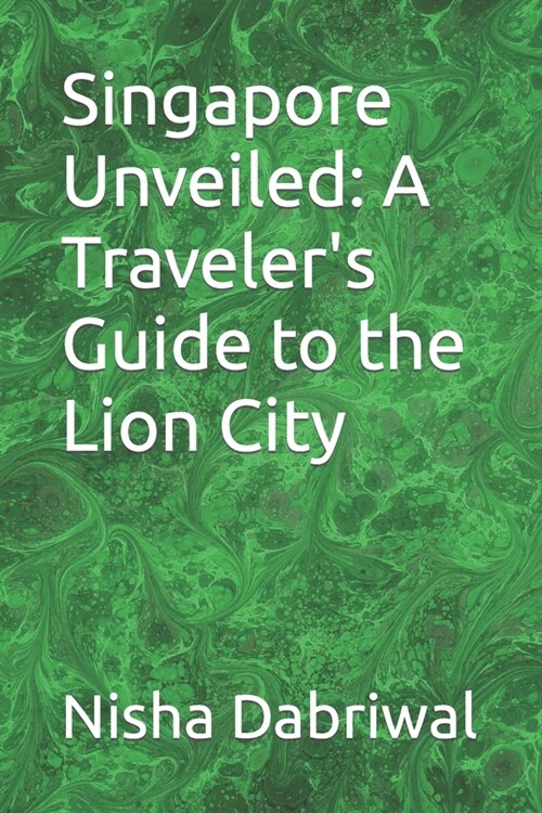 Singapore Unveiled: A Travelers Guide to the Lion City (Paperback)