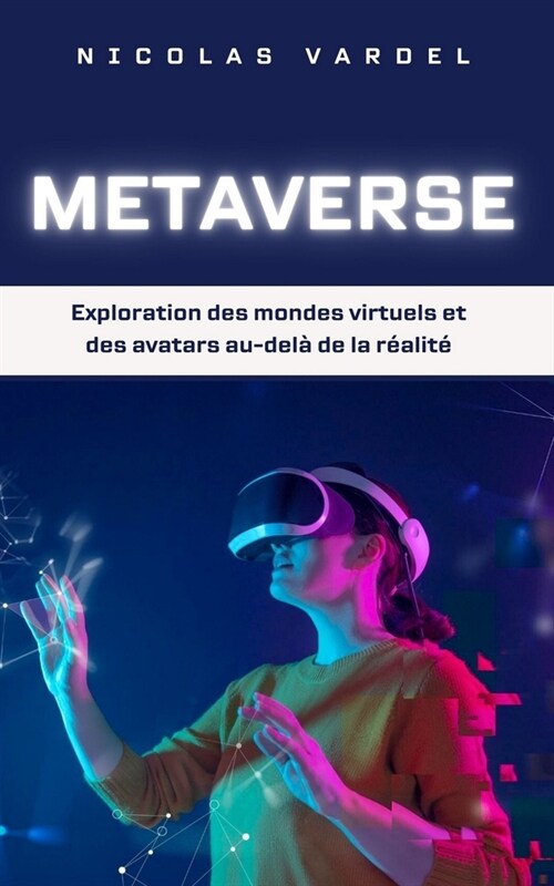 Metaverse: Exploration des mondes virtuels et des avatars au-del?de la r?lit? (Paperback)