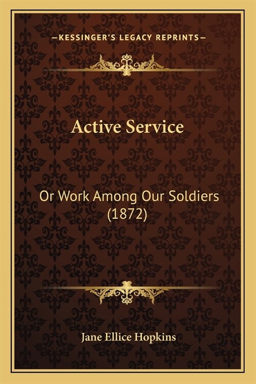 Active Service: Or Work Among Our Soldiers (1872) (Paperback)