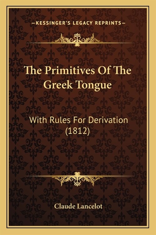 The Primitives Of The Greek Tongue: With Rules For Derivation (1812) (Paperback)