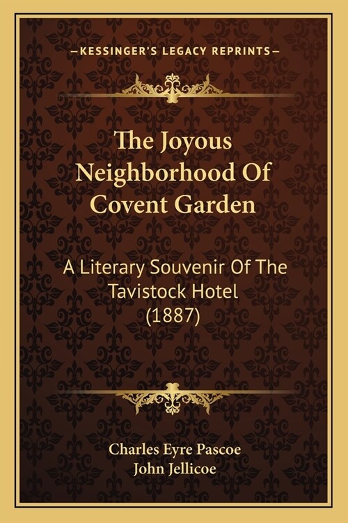 The Joyous Neighborhood Of Covent Garden: A Literary Souvenir Of The Tavistock Hotel (1887) (Paperback)