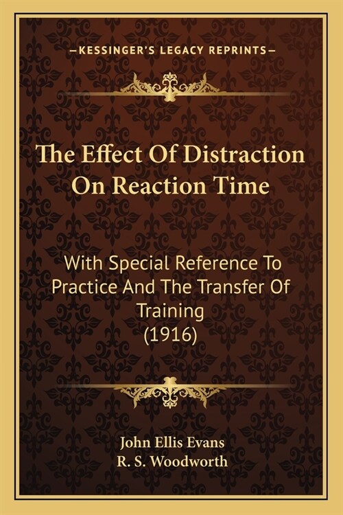 The Effect Of Distraction On Reaction Time: With Special Reference To Practice And The Transfer Of Training (1916) (Paperback)