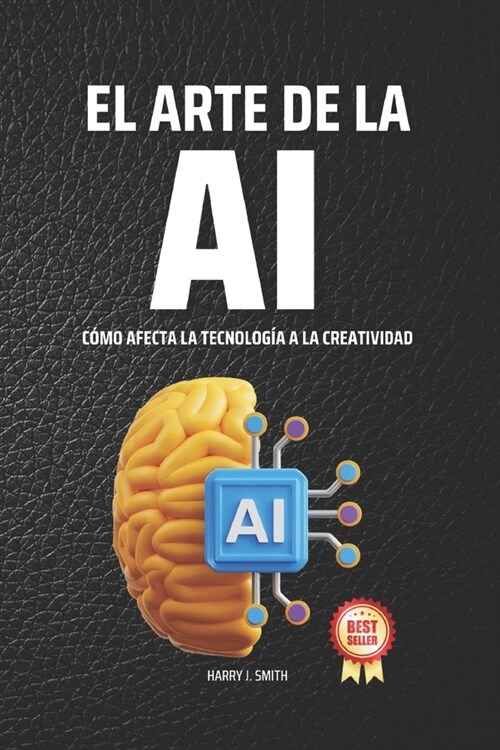 El Arte de la IA: C?o Afecta la Tecnolog? a la Creatividad (Paperback)