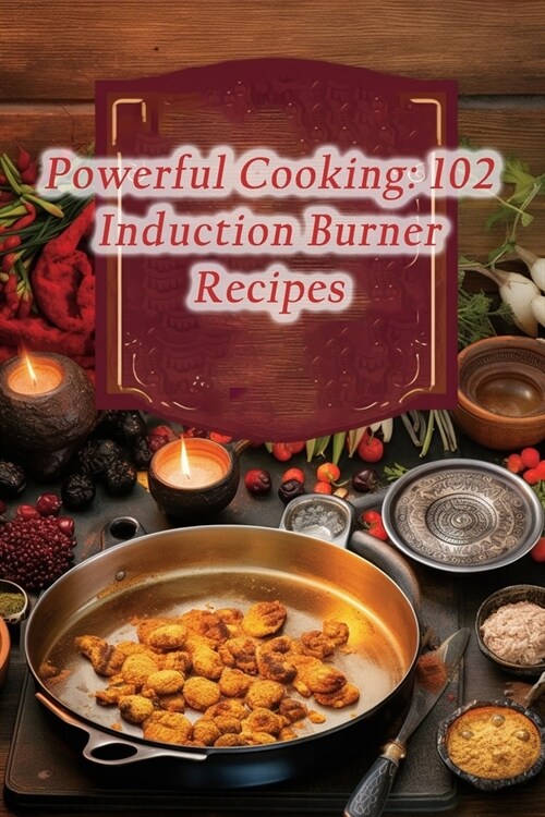 Powerful Cooking: 102 Induction Burner Recipes (Paperback)