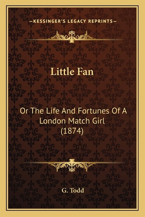 Little Fan: Or The Life And Fortunes Of A London Match Girl (1874) (Paperback)
