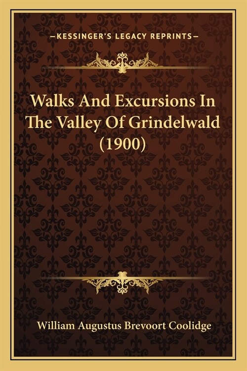 Walks And Excursions In The Valley Of Grindelwald (1900) (Paperback)