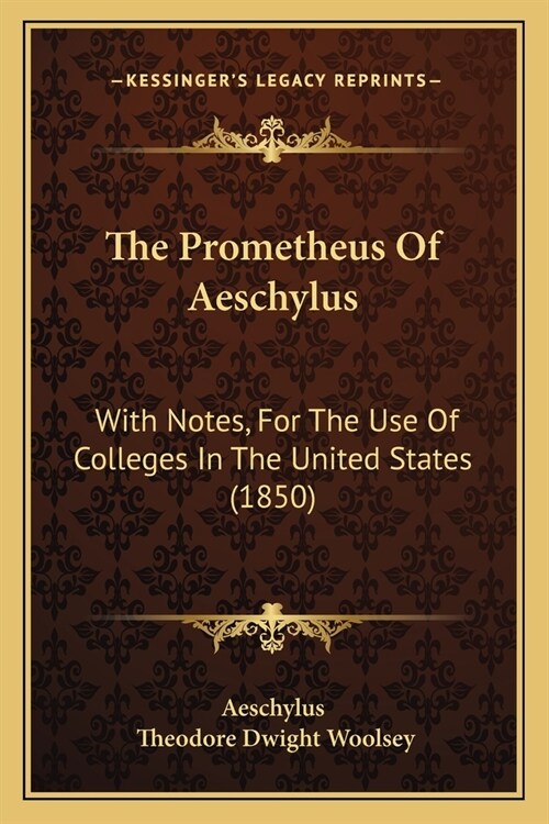 The Prometheus Of Aeschylus: With Notes, For The Use Of Colleges In The United States (1850) (Paperback)