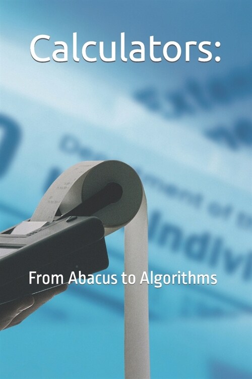 Calculators: : From Abacus to Algorithms (Paperback)