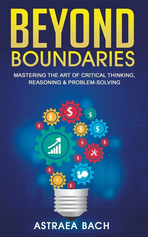 Beyond Boundaries: Mastering the Art of Critical Thinking, Reasoning & Problem-Solving (Paperback)