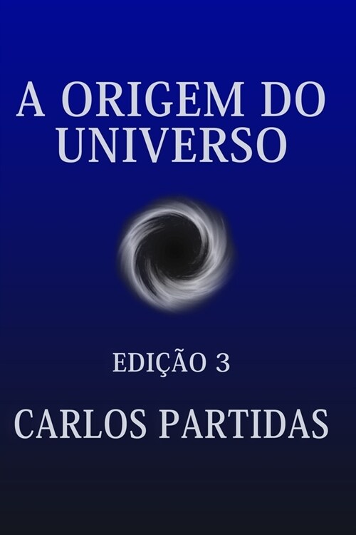 A Origem Do Universo: O Universo Est?Criando a Si Mesmo Pelo Movimento Da Energia Eletr?ica (Paperback)