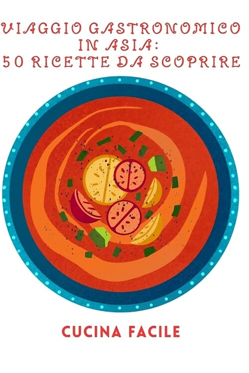 Viaggio Gastronomico in Asia: 50 Ricette da Scoprire (Paperback)