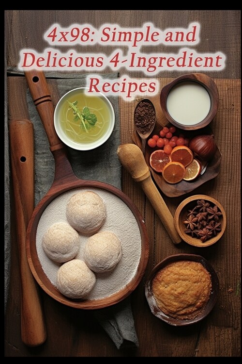 4x98: Simple and Delicious 4-Ingredient Recipes (Paperback)