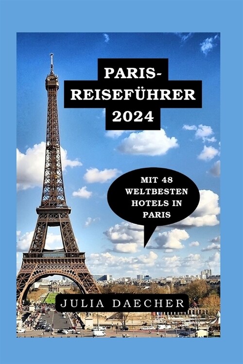 Paris-Reisef?rer 2024: Genie?n Sie die Natur im Herzen Frankreichs (Paperback)