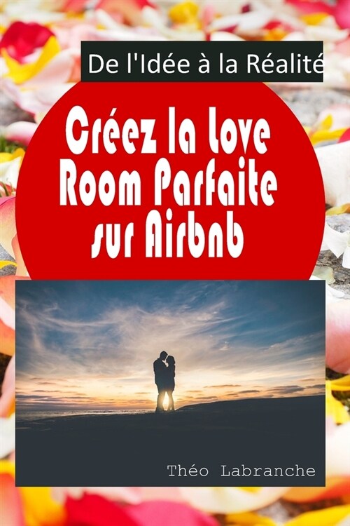 Cr?z la Love Room Parfaite sur Airbnb: De lId? ?la R?lit? (Paperback)