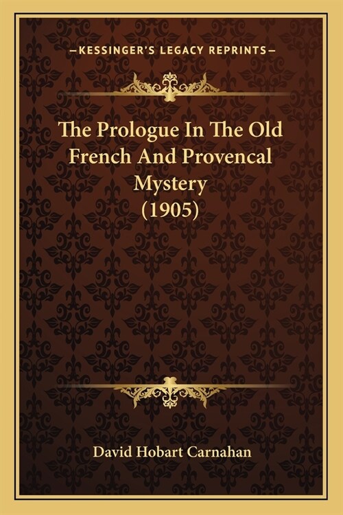 The Prologue In The Old French And Provencal Mystery (1905) (Paperback)