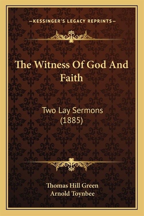The Witness Of God And Faith: Two Lay Sermons (1885) (Paperback)