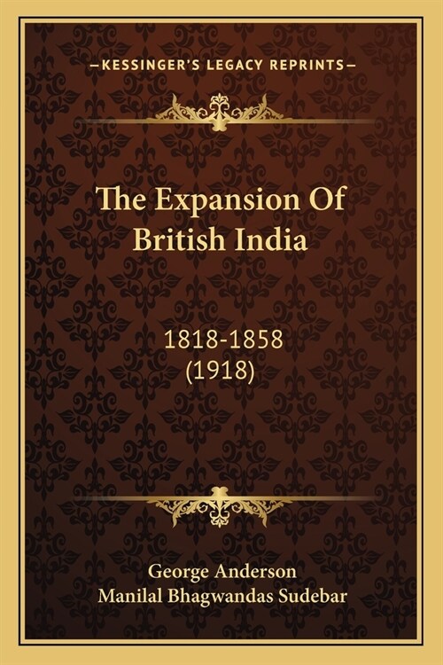 The Expansion Of British India: 1818-1858 (1918) (Paperback)