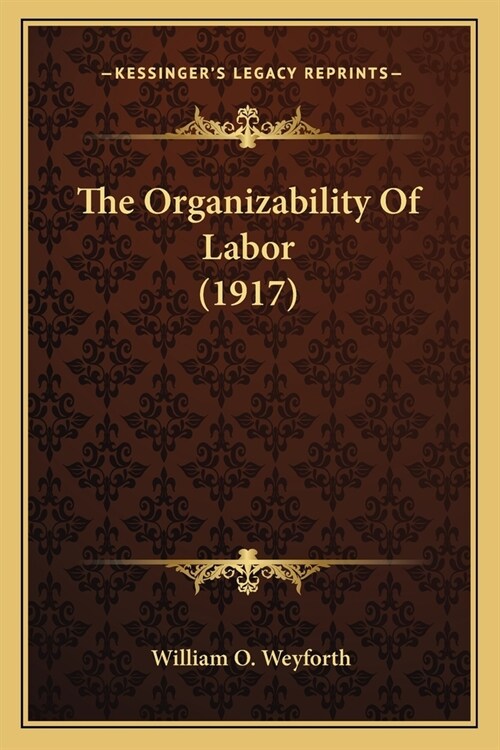The Organizability Of Labor (1917) (Paperback)