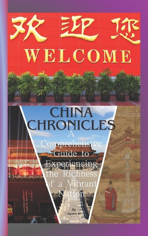 China Chronicles: A Comprehensive Guide to Experiencing the Richness of a Vibrant Nation (Paperback)